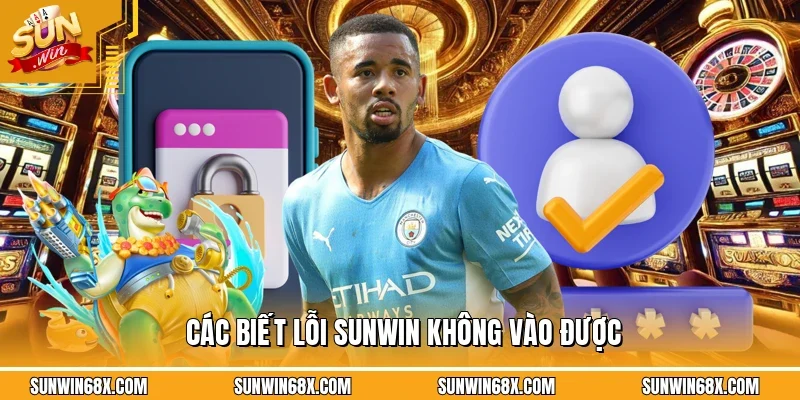 SUNWIN Không Vào Được - Lý Giải Nguyên Nhân Và Cách Giải Quyết 1 Sunwin Những dấu hiệu rõ ràng của việc SUNWIN không vào được