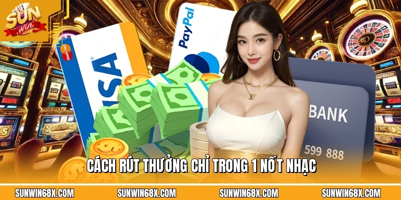 Rút Tiền SUNWIN - Hướng Dẫn Đưa Tiền Về Ví Tiên Lợi Và An Toàn 3 Sunwin Cách rút thưởng chỉ trong 1 nốt nhạc
