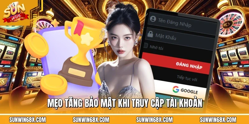 Đăng Nhập SUNWIN - Cách Truy Cập Vào Cổng Game Mới Nhất 2026 2 Sunwin Mẹo giúp việc đăng nhập SUNWIN được an toàn hơn