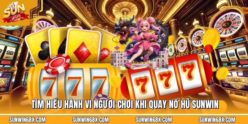 Những hành vi của người chơi khi tham gia game nổ hũ SUNWIN
